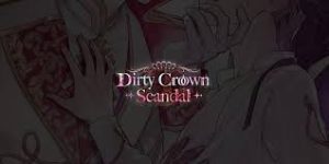 dirty crown scandal mod apk